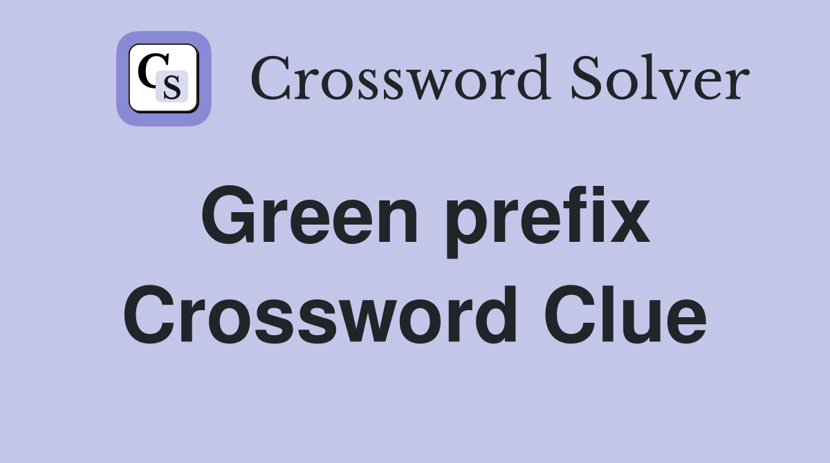 Green prefix - Crossword Clue Answers - Crossword Solver